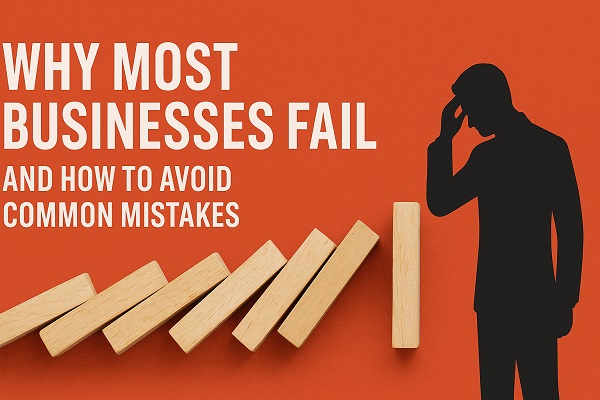 Why Most Businesses Fail and How to Avoid Common Mistakes (So You Don’t Fall into the Same Trap)