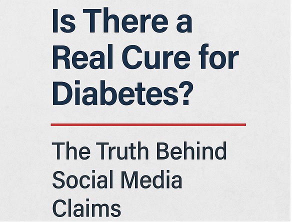Is There a Real Cure for Diabetes? The Truth Behind Social Media Claims