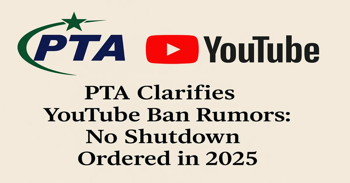 PTA Clarifies YouTube Ban Rumors: No Shutdown Ordered in 2025